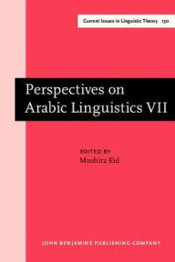 Perspectives on Arabic Linguistics: Papers from the Annual Symposium on Arabic Linguistics. Volume VII: Austin, Texas 1993