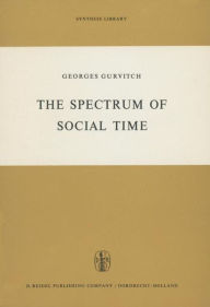 Title: The Spectrum of Social Time / Edition 1, Author: G. Gurvitch