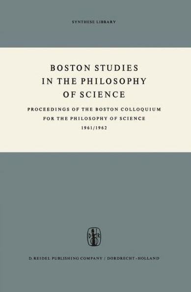 Boston Studies in the Philosophy of Science: Proceedings of the Boston Colloquium for the Philosophy of Science 1961/1962