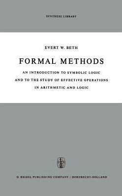 Formal Methods: An Introduction to Symbolic Logic and to the Study of Effective Operations in Arithmetic and Logic