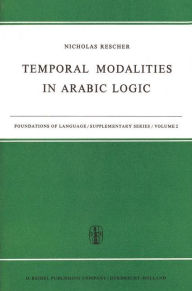 Title: Temporal Modalities in Arabic Logic / Edition 1, Author: N. Rescher