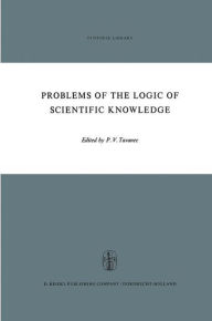 Title: Problems of the Logic of Scientific Knowledge / Edition 1, Author: P.V. Tavanec