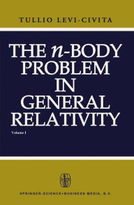 Title: The n-Body Problem in General Relativity / Edition 1, Author: T. Levi-Civita