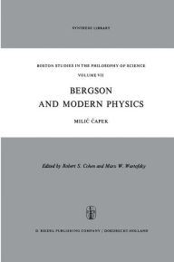 Title: Bergson and Modern Physics: A Reinterpretation and Re-evaluation, Author: M. Capek