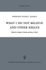 What I Do Not Believe, and Other Essays