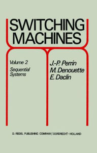 Title: Switching Machines: Volume 2 Sequential Systems / Edition 1, Author: J.P. Perrin