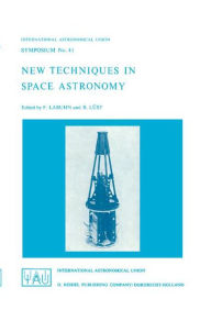 Title: New Techniques in Space Astronomy / Edition 1, Author: F. Labuhn
