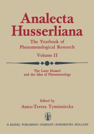 Title: The Later Husserl and the Idea of Phenomenology: Idealism-Realism, Historicity and Nature Papers and Debate of the International Phenomenological Conference Held at the University of Waterloo, Canada, April 9-14, 1969, Author: Anna-Teresa Tymieniecka