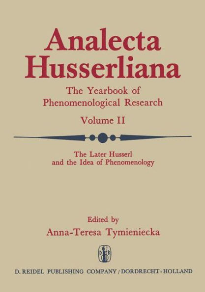 The Later Husserl and the Idea of Phenomenology: Idealism-Realism, Historicity and Nature Papers and Debate of the International Phenomenological Conference Held at the University of Waterloo, Canada, April 9-14, 1969