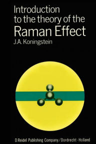 Title: Introduction to the Theory of the Raman Effect / Edition 1, Author: J.A. Koningstein
