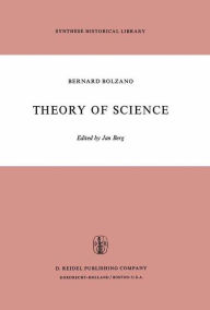 Title: Theory of Science: A Selection, with an Introduction / Edition 1, Author: B. Bolzano