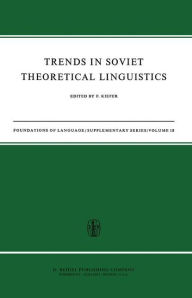 Title: Trends in Soviet Theoretical Linguistics / Edition 1, Author: F. Kiefer