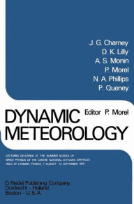 Title: Dynamic Meteorology: Lectures Delivered at the Summer School of Space Physics of the Centre National D'Etudes Spatiales, Held at Lannion, France, 7 August-12 September 1970, Author: P. Morel