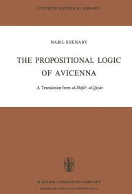 Title: The Propositional Logic of Avicenna: A Translation from al-Shifa?: al-Qiyas with Introduction, Commentary and Glossary, Author: Avicenna