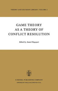 Title: Game Theory as a Theory of Conflict Resolution / Edition 1, Author: Anatol Rapoport
