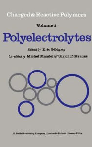 Title: Polyelectrolytes: Papers Initiated by a NATO Advanced Study Institute on Charged and Reactive Polymers held in France, June 1972 / Edition 1, Author: E. Sïlïgny