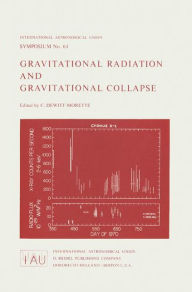 Title: Gravitational Radiation and Gravitational Collapse / Edition 1, Author: Cïcile Dewitt-Morette