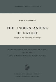 Title: The Understanding of Nature: Essays in the Philosophy of Biology / Edition 1, Author: Marjorie Grene