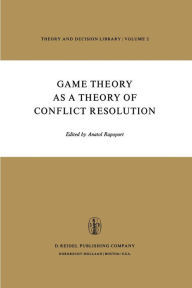 Title: Game Theory as a Theory of Conflict Resolution, Author: Anatol Rapoport