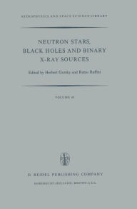 Title: Neutron Stars, Black Holes and Binary X-Ray Sources / Edition 1, Author: H. Gursky