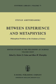 Title: Between Experience and Metaphysics: Philosophical Problems of the Evolution of Science / Edition 1, Author: S. Amsterdamski