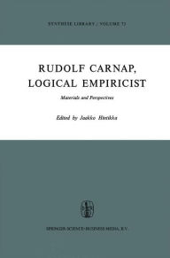 Title: Rudolf Carnap, Logical Empiricist: Materials and Perspectives / Edition 1, Author: Jaakko Hintikka
