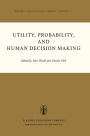 Utility, Probability, and Human Decision Making: Selected Proceedings of an Interdisciplinary Research Conference, Rome, 3-6 September, 1973 / Edition 1