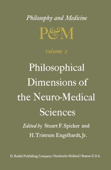 Philosophical Dimensions of the Neuro-Medical Sciences: Proceedings of the Second Trans-Disciplinary Symposium on Philosophy and Medicine Held at Farmington, Connecticut, May 15-17, 1975 / Edition 1