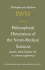 Philosophical Dimensions of the Neuro-Medical Sciences: Proceedings of the Second Trans-Disciplinary Symposium on Philosophy and Medicine Held at Farmington, Connecticut, May 15-17, 1975 / Edition 1