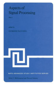 Title: Aspects of Signal Processing: With Emphasis on Underwater Acoustics Part 1 Proceedings of the NATO Advanced Study Institute held at Portovenere, La Spezia, Italy 30 August-11 September 1976 / Edition 1, Author: G. Tacconi