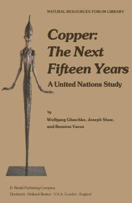 Title: Copper: The Next Fifteen Years: A United Nations Study / Edition 1, Author: W. Gluschke