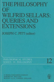 Title: The Philosophy of Wilfrid Sellars: Queries and Extensions: Papers Deriving from and Related to a Workshop on the Philosophy of Wilfrid Sellars held at Virginia Polytechnic Institute and State University 1976, Author: Joseph C. Pitt