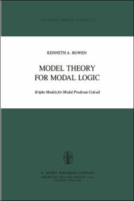 Title: Model Theory for Modal Logic: Kripke Models for Modal Predicate Calculi / Edition 1, Author: K.A. Bowen