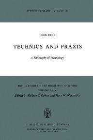 Title: Technics and Praxis: A Philosophy of Technology, Author: D. Ihde