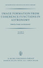 Image Formation from Coherence Functions in Astronomy: Proceedings of IAU Colloquium No. 49 on the Formation of Images from Spatial Coherence Functions in Astronomy, Held at Groningen, The Netherlands, 10-12 August 1978