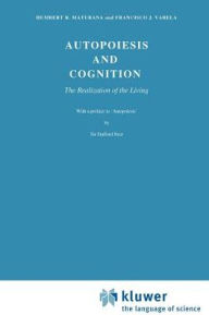 Title: Autopoiesis and Cognition: The Realization of the Living / Edition 1, Author: H.R. Maturana