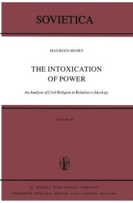 Title: The Intoxication of Power: An Analysis of Civil Religion in Relation to Ideology / Edition 1, Author: M. Henry