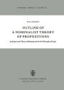 Outline of a Nominalist Theory of Propositions: An Essay in the Theory of Meaning and in the Philosophy of Logic