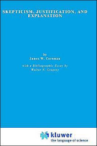 Title: Skepticism, Justification, and Explanation / Edition 1, Author: E. Cornman