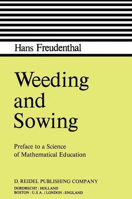 Weeding and Sowing: Preface to a Science of Mathematical Education / Edition 1