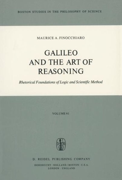 Galileo and the Art of Reasoning: Rhetorical Foundation of Logic and Scientific Method / Edition 1