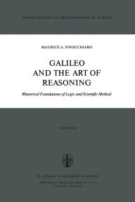 Title: Galileo and the Art of Reasoning: Rhetorical Foundation of Logic and Scientific Method, Author: M.A. Finocchiaro