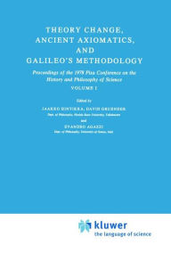Title: Theory Change, Ancient Axiomatics, and Galileo's Methodology: Proceedings of the 1978 Pisa Conference on the History and Philosophy of Science Volume I / Edition 1, Author: Jaakko Hintikka