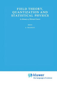 Title: Field Theory, Quantization and Statistical Physics: In Memory of Bernard Jouvet / Edition 1, Author: E. Tirapegui