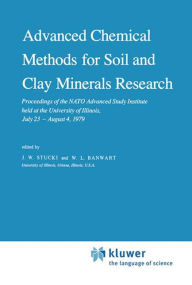 Title: Advanced Chemical Methods for Soil and Clay Minerals Research: Proceedings of the NATO Advanced Study Institute held at the University of Illinois, July 23 - August 4, 1979 / Edition 1, Author: J.W. Stucki
