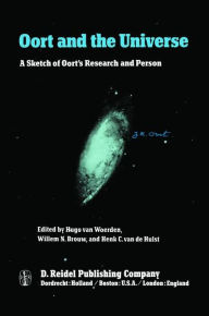 Title: Oort and the Universe: A Sketch of Oort's Research and Person / Edition 1, Author: Hugo van Woerden