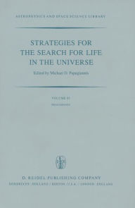 Title: Strategies for the Search for Life in the Universe: A Joint Session of Commissions 16, 40, and 44, Held in Montreal, Canada, During the IAU General Assembly, 15 and 16 August, 1979 / Edition 1, Author: M.D. Papagiannis