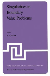 Title: Singularities in Boundary Value Problems: Proceedings of the NATO Advanced Study Institute held at Maratea, Italy, September 22 - October 3, 1980 / Edition 1, Author: H.G. Garnir