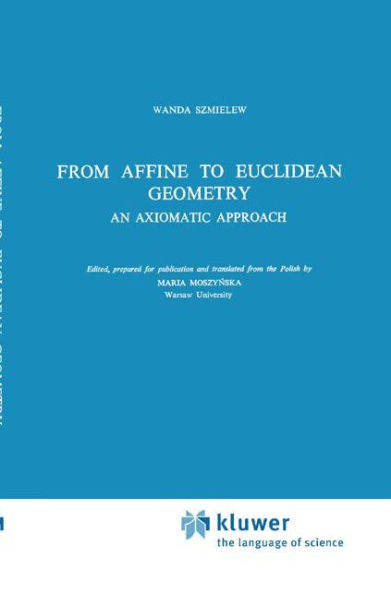 From Affine to Euclidean Geometry: An Axiomatic Approach / Edition 1