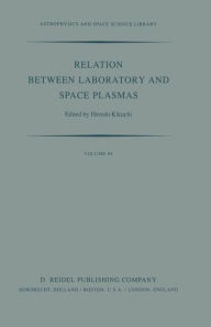 Title: Relation Between Laboratory and Space Plasmas: Proceedings of the International Workshop held at Gakushi-Kaikan (University Alumni Association) Tokyo, Japan, April 14-15, 1980 / Edition 1, Author: H. Kikuchi